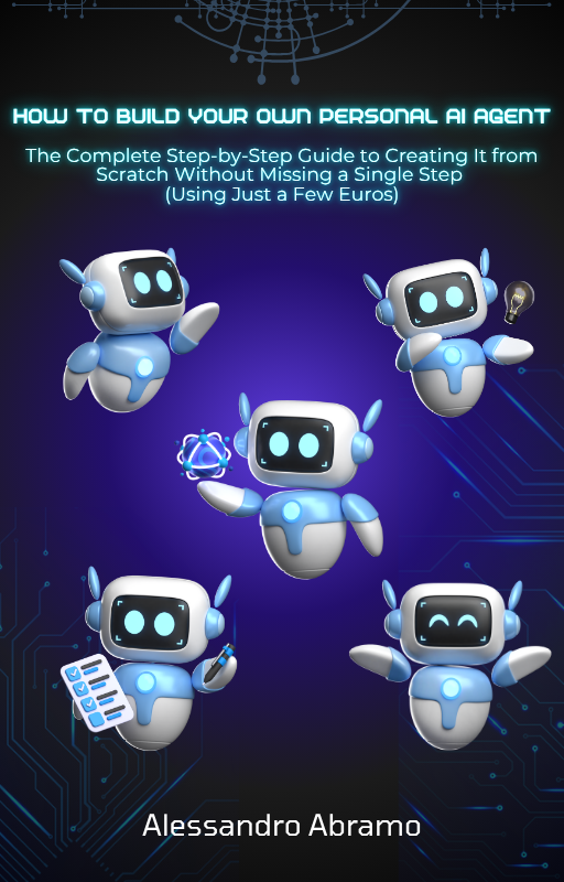 How to Build Your Own Personal AI Agent β The Complete Step-by-Step Guide to Creating It from Scratch Without Missing a Single Step (Using Just a Few Euros)